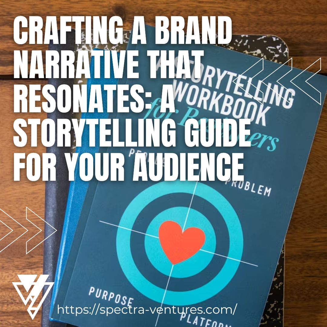 Crafting a Brand Narrative That Resonates: A Storytelling Guide for Your Audience
