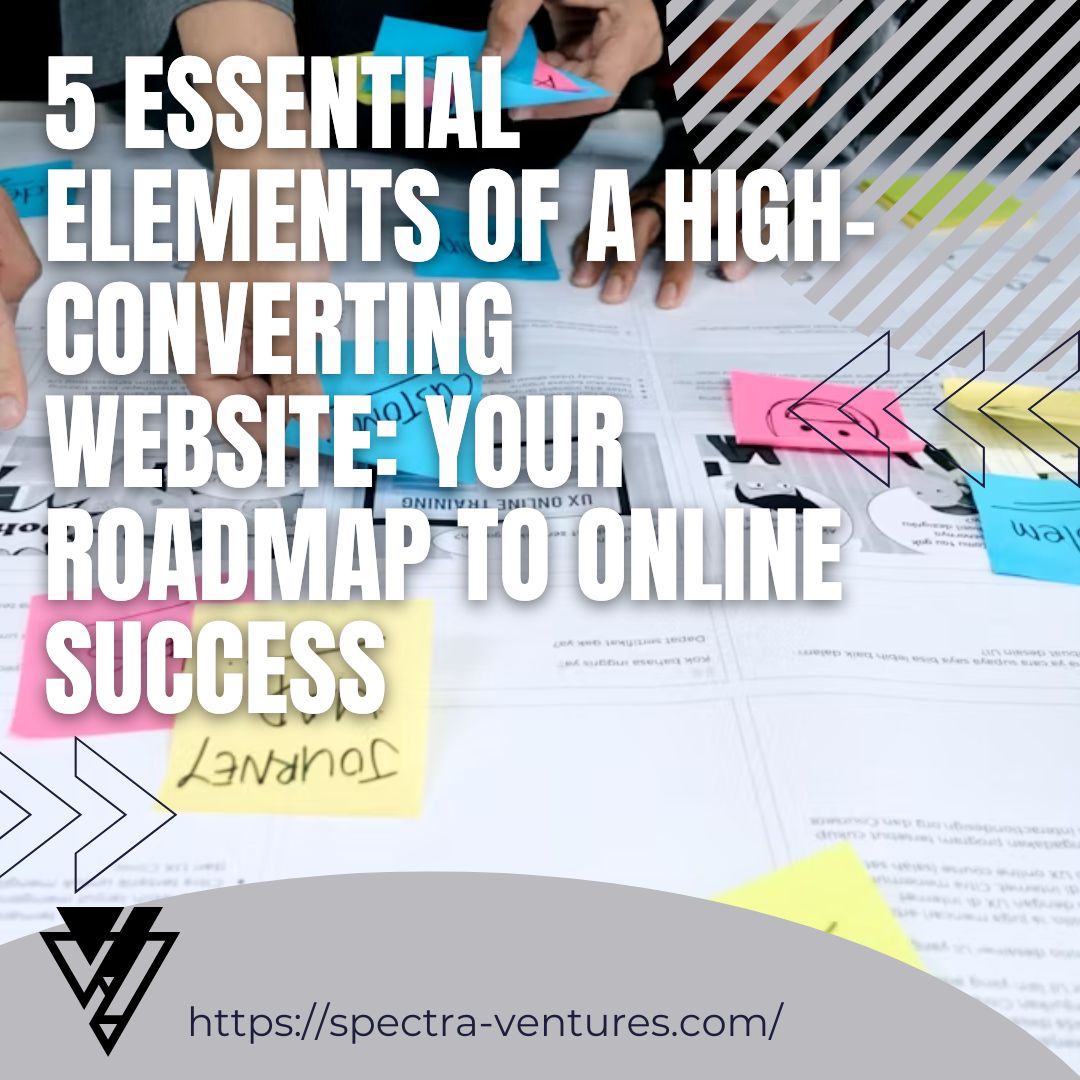 5 Essential Elements of a High-Converting Website: Your Roadmap to Online Success